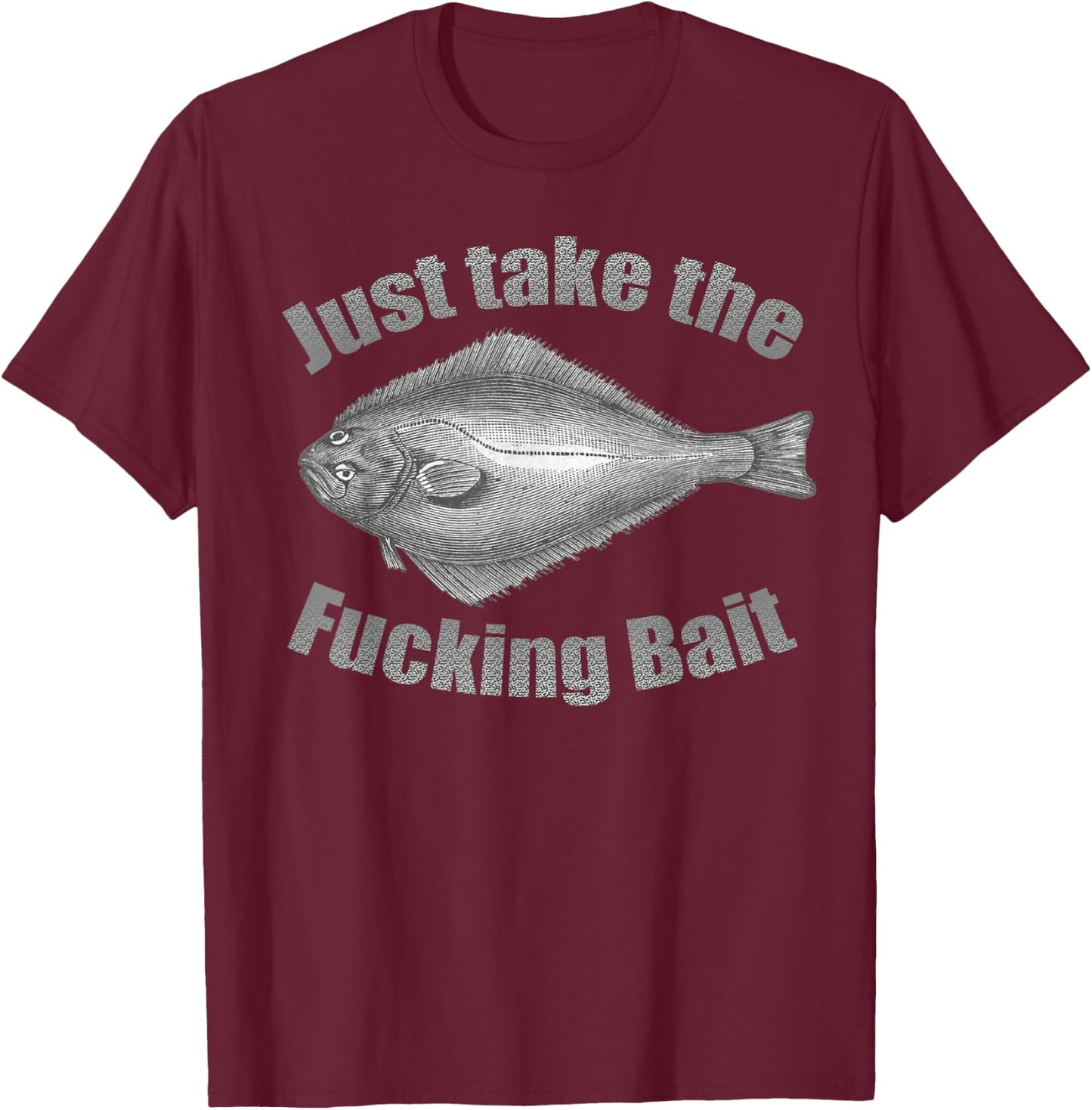 Take the Fucking Bait Halibut Fishing Gear Funny Fisherman T-Shirt - T-Shirt | Maroon
