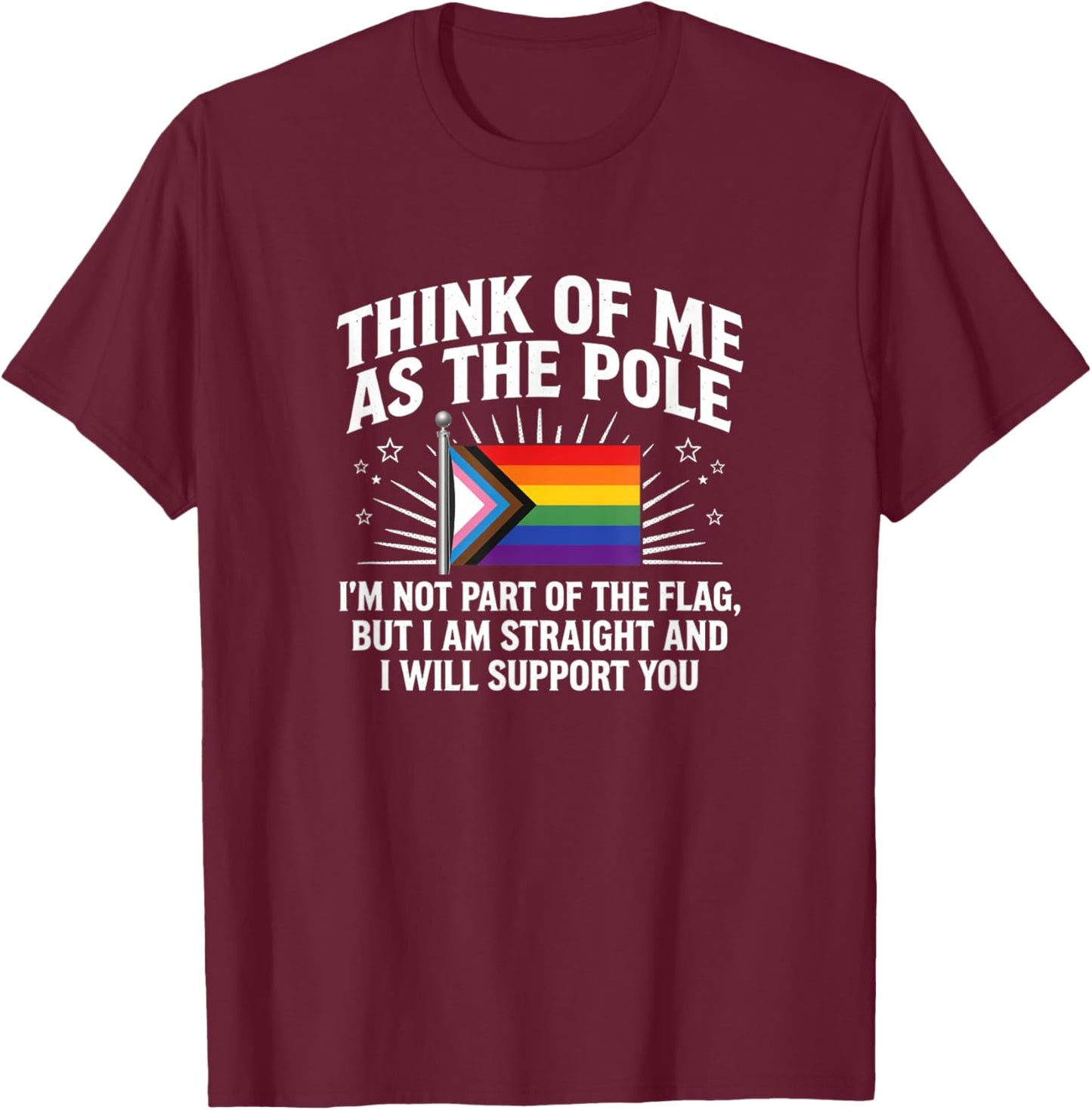Think of Me As The Pole Straight Ally Funny Pride LGBTQ Flag T-Shirt - T-Shirt | Maroon