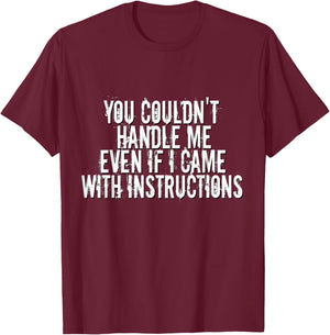 You Couldn't Handle Me If I Came With Instructions Shirt Fun T-Shirt - T-Shirt | Maroon