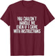 You Couldn't Handle Me If I Came With Instructions Shirt Fun T-Shirt - T-Shirt | Maroon