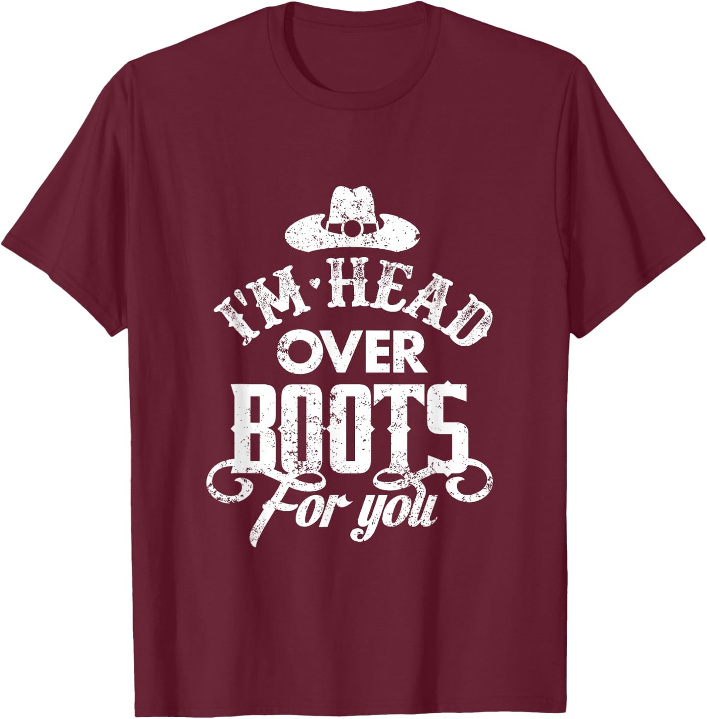 I'm Head Over Boots For You Country Music Southern T-Shirt - T-Shirt | Maroon