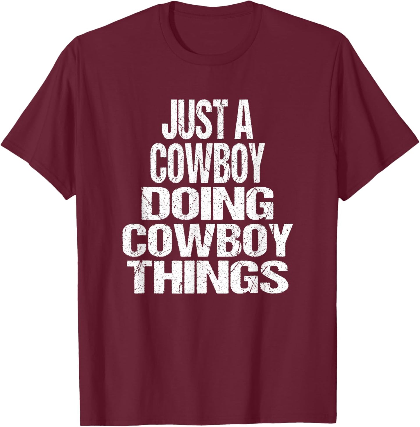 I'm Just A Cowboy Doing Cowboy Things - Gift Rodeo T-Shirt - T-Shirt | Maroon