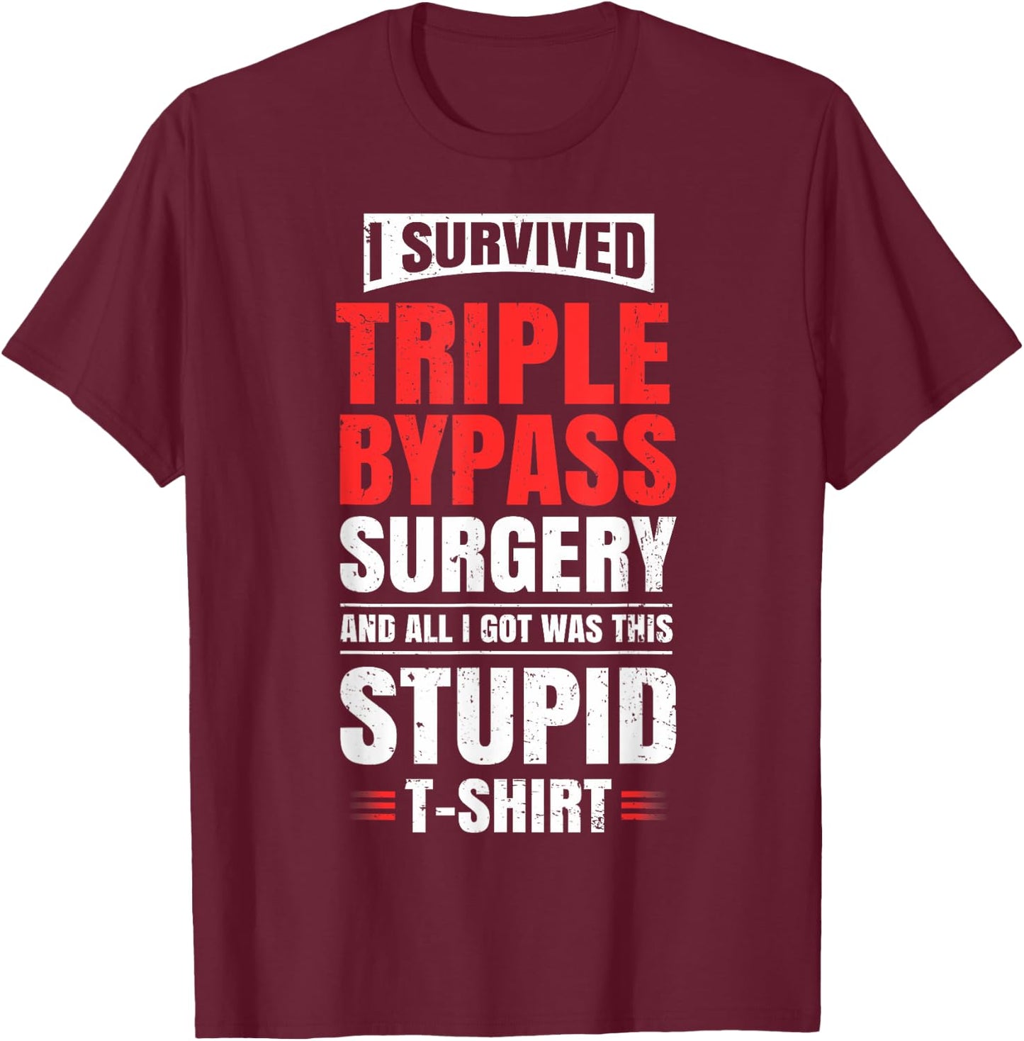 Triple Bypass Surgery Survivor Recovery Humor Get Well Gift T-Shirt - T-Shirt | Maroon