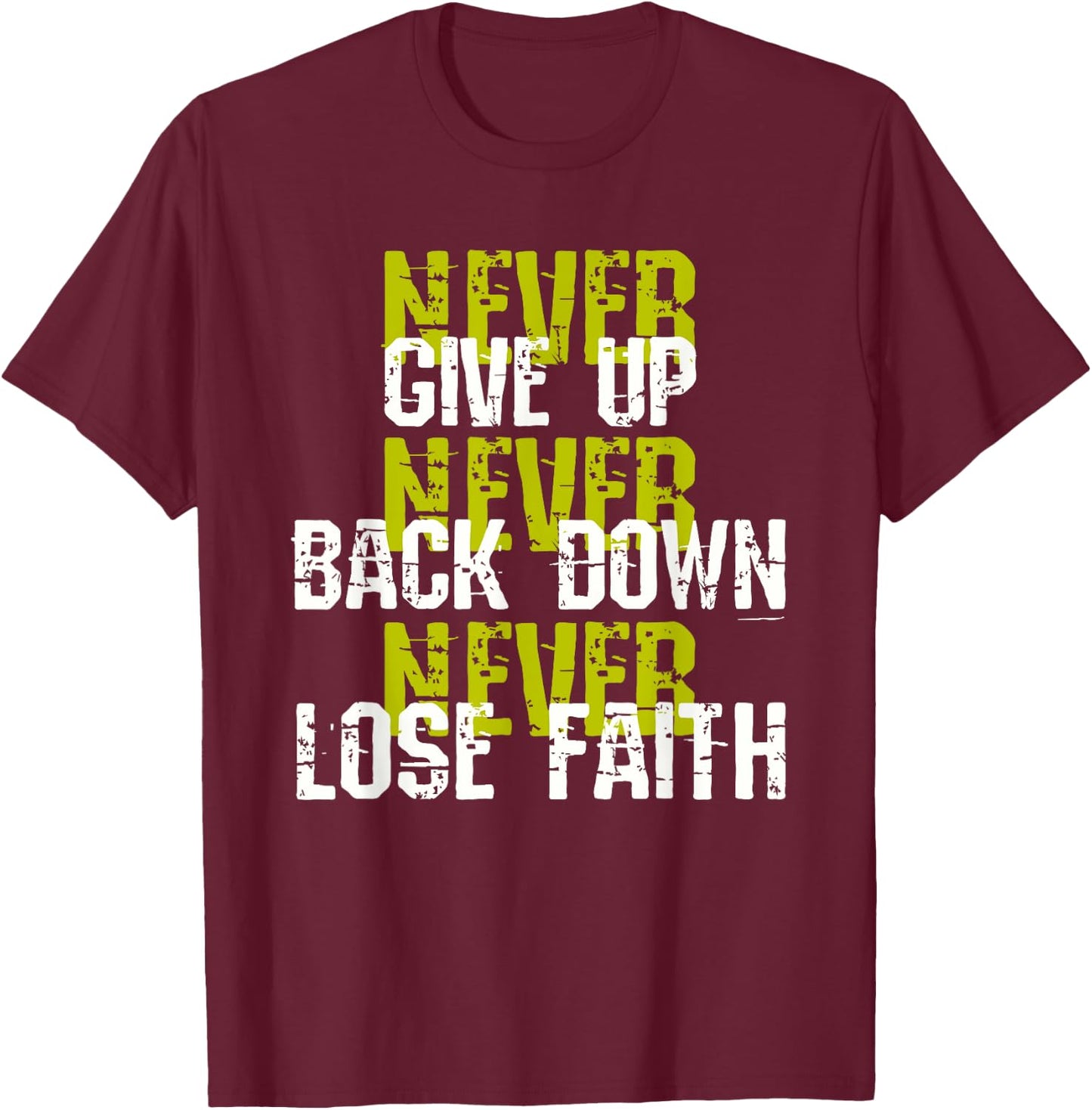 Sedulous Text Design - Never Give Up Back Down Lose Faith T-Shirt - T-Shirt | Maroon