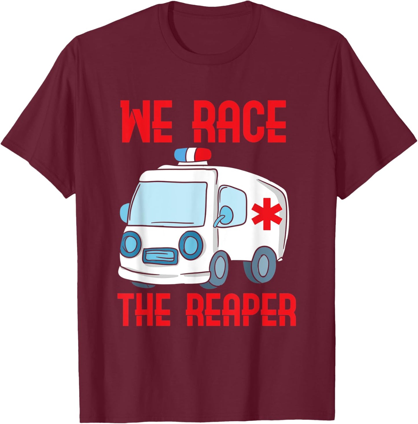 We race the Reaper, Gifts for Paramedic EMT EMS T-Shirt - T-Shirt | Maroon