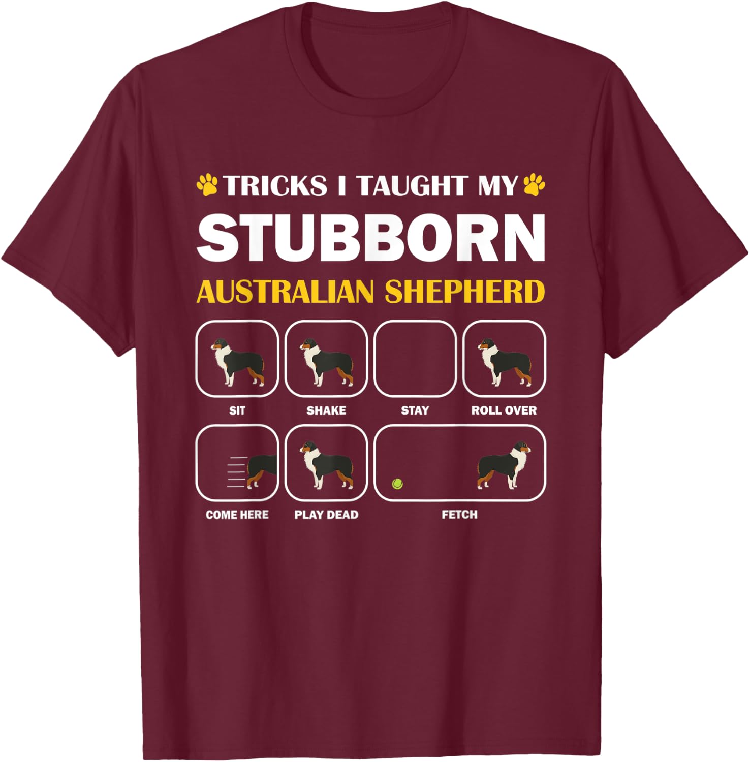 Stubborn Australian Shepherd Dog Tricks Training Gift T-Shirt - T-Shirt | Maroon