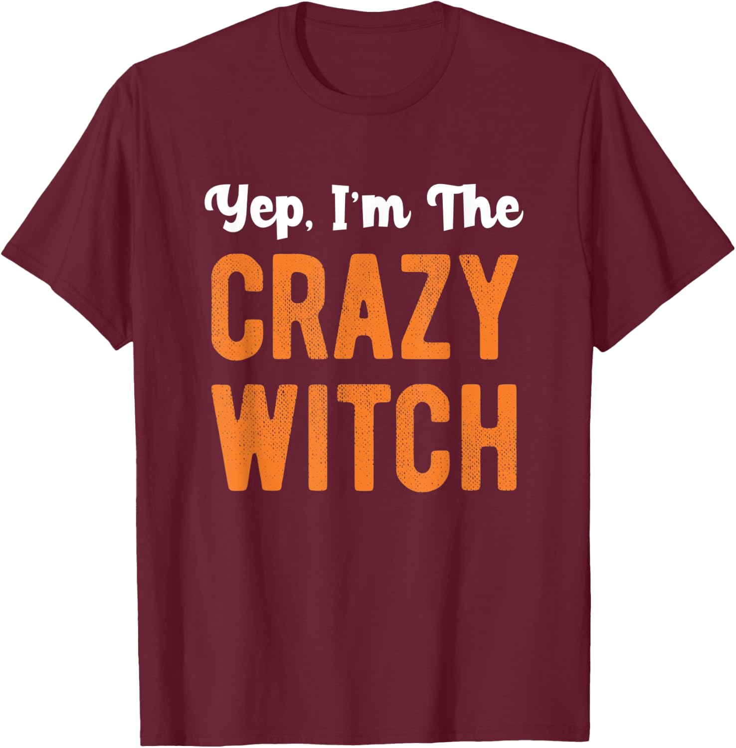 Yep I'm The Crazy Witch Matching Couple Halloween Costume T-Shirt - T-Shirt | Maroon