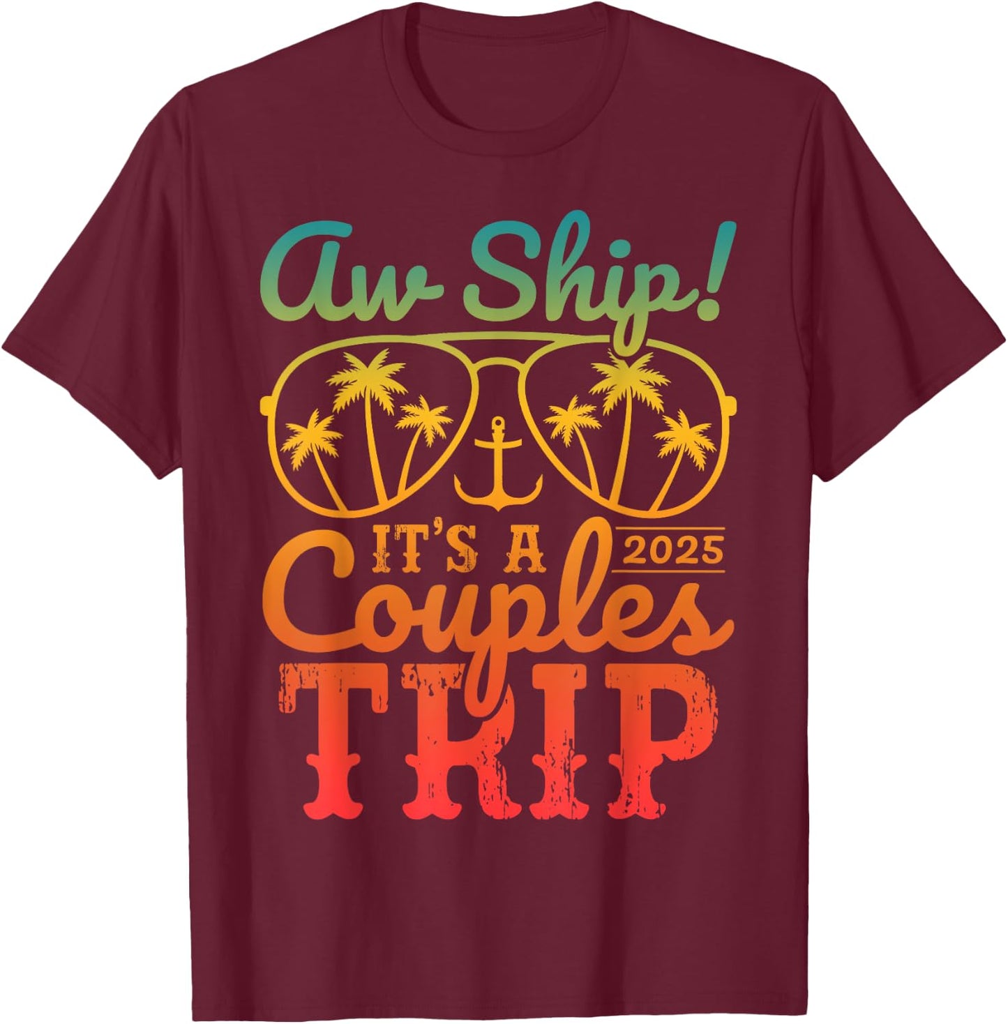 Aw Ship It's A Couples Trip 2025 Couples Cruise Matching T-Shirt - T-Shirt | Maroon