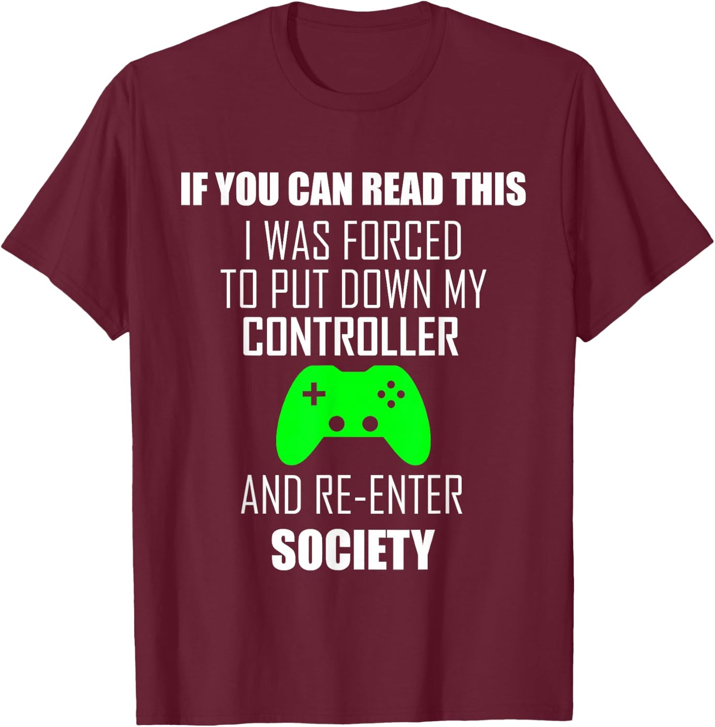 If You Can Read This I Was Forced to Put My Controller Down T-Shirt - T-Shirt | Maroon