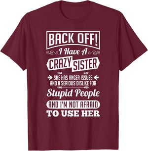 Back Off I Have A Crazy Sister Not Afraid To Use Her Shirt T-Shirt - T-Shirt | Maroon