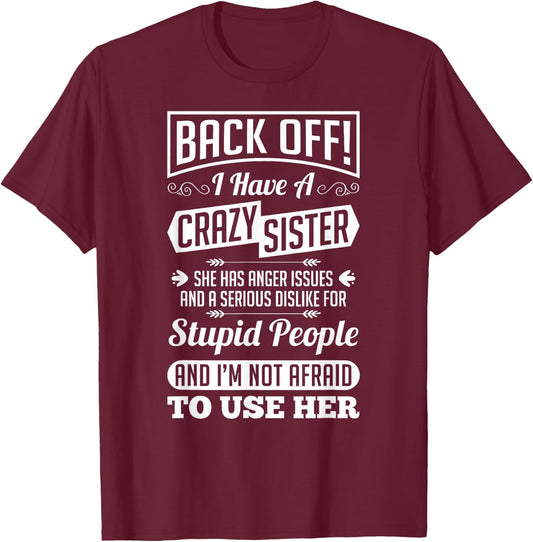 Back Off I Have A Crazy Sister Not Afraid To Use Her Shirt T-Shirt - T-Shirt | Maroon