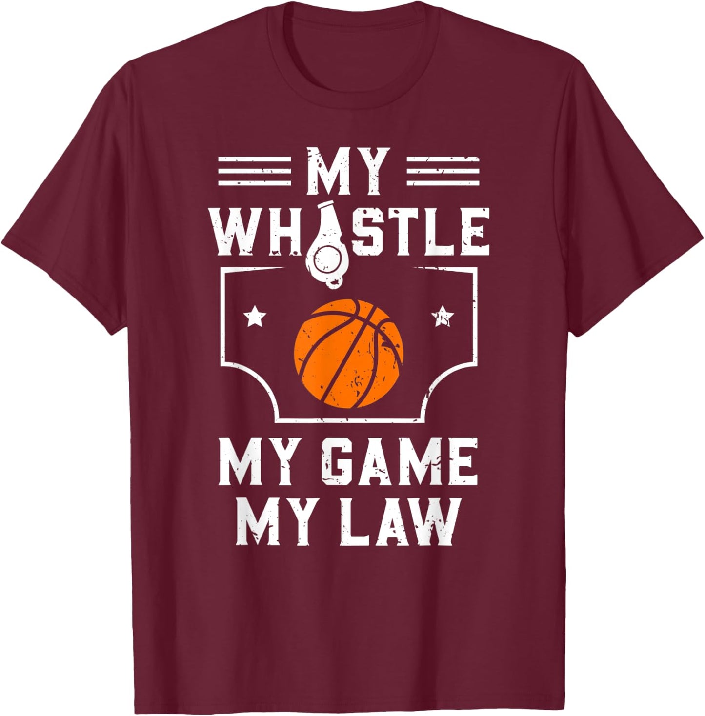 My Whistle My Game My Law Basketball Referee Gift T-Shirt - T-Shirt | Maroon