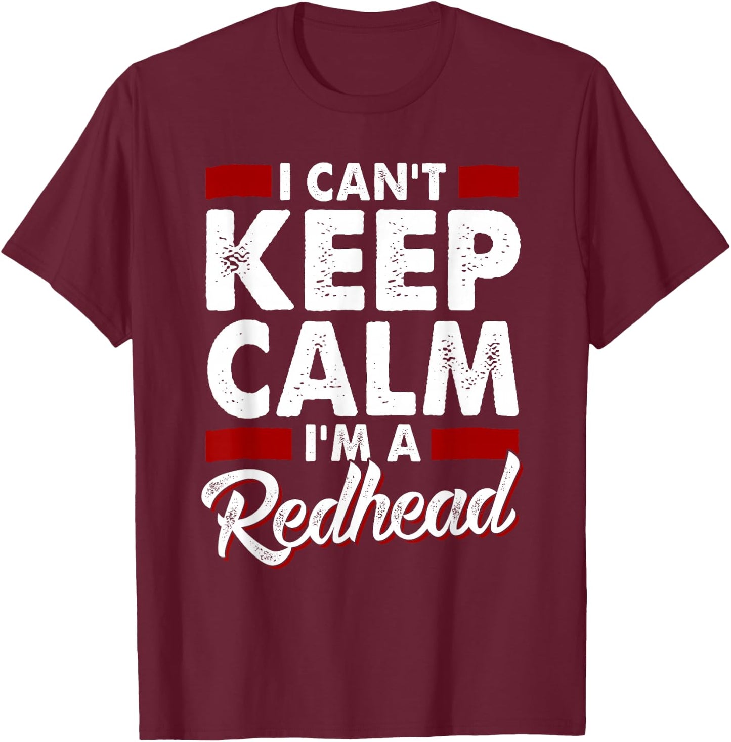 I Can't Keep Calm I'm a Redhead Proud Ginger T-Shirt - T-Shirt | Maroon