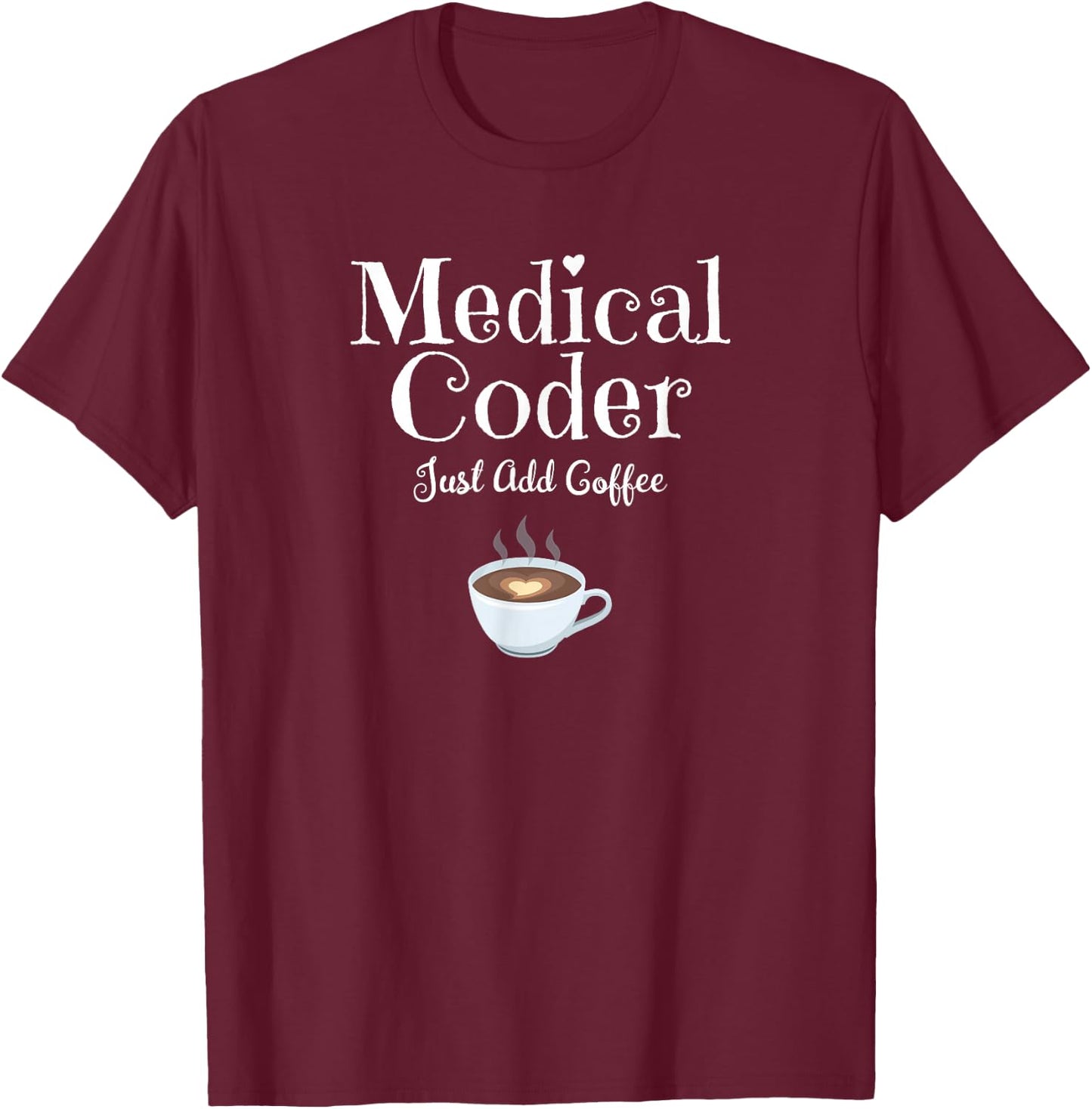 Medical Coder Just Add Coffee Quote T-Shirt - T-Shirt | Maroon