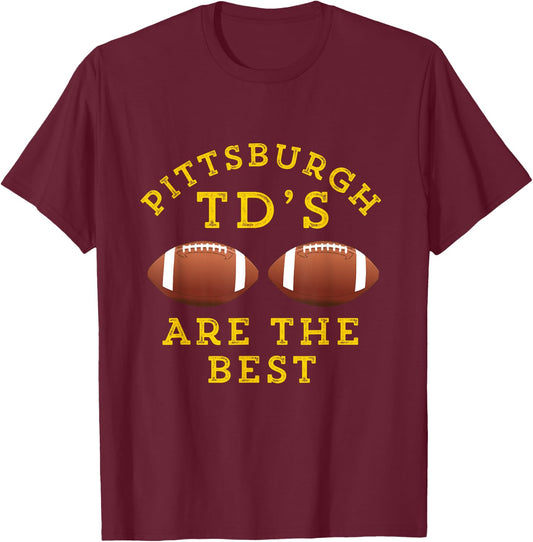 Pittsburgh TD's Are The Best Funny Football T-Shirt - T-Shirt | Maroon