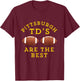 Pittsburgh TD's Are The Best Funny Football T-Shirt - T-Shirt | Maroon