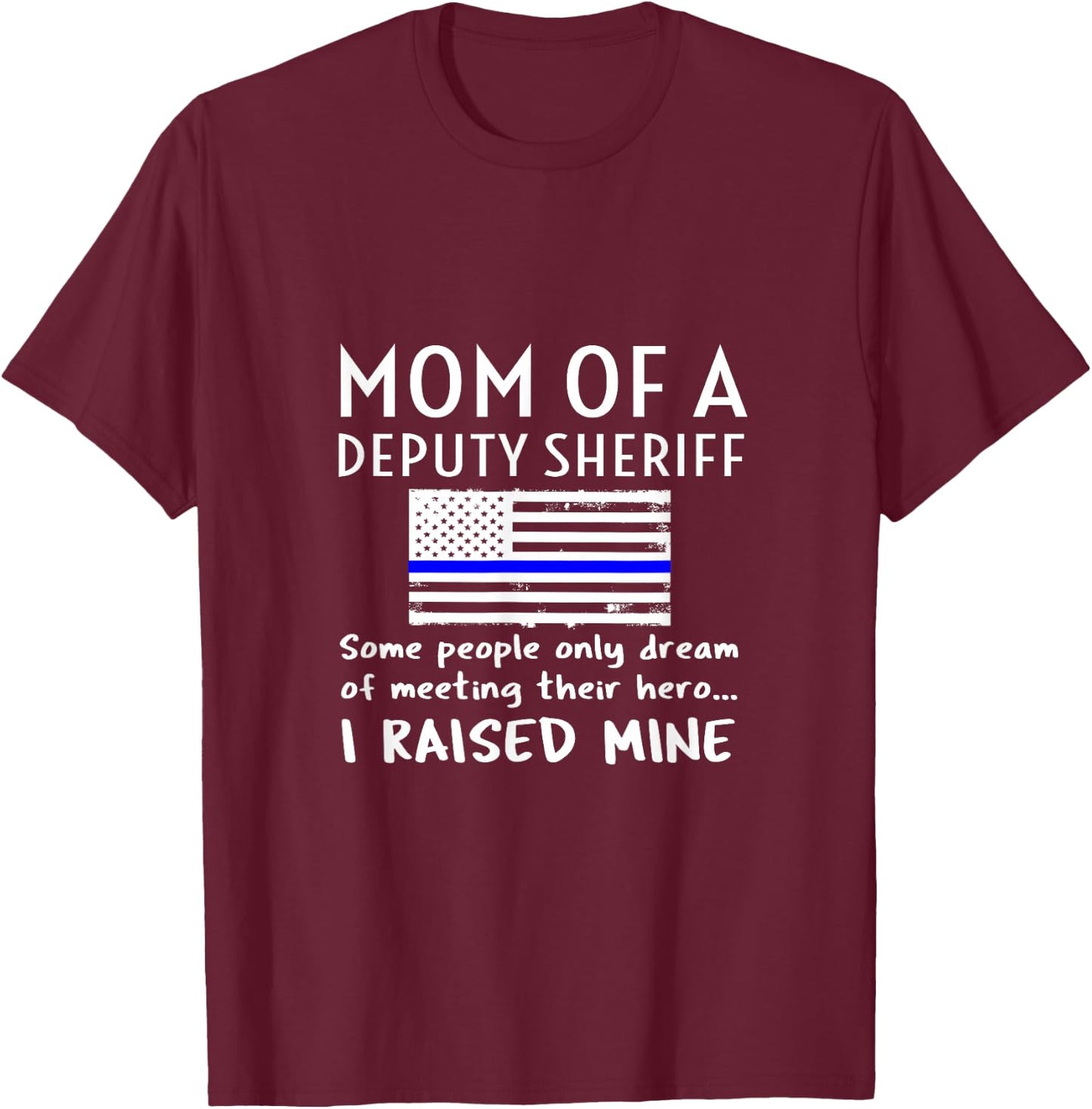 Proud Mom of A Deputy Sheriff Mother US Thin Blue Line Flag T-Shirt - T-Shirt | Maroon