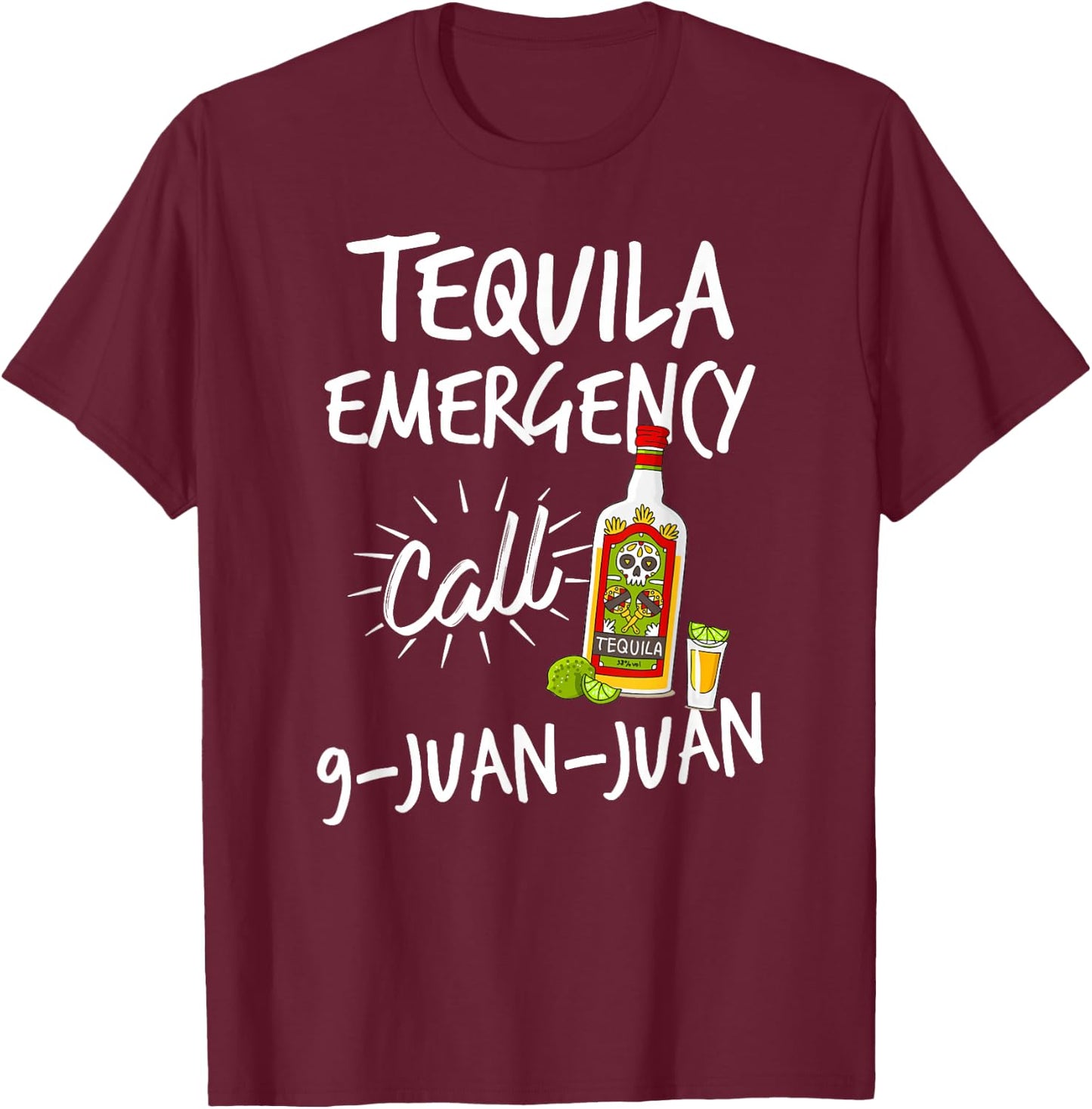 Tequila Emergency Call 9 Juan Juan - Funny Tequila T-Shirt - T-Shirt | Maroon