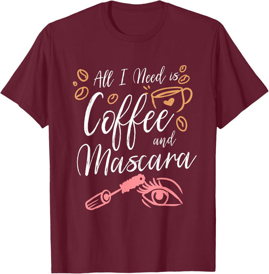 All I Need Is Coffee And Mascara T-Shirt - T-Shirt | Maroon