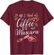 All I Need Is Coffee And Mascara T-Shirt - T-Shirt | Maroon