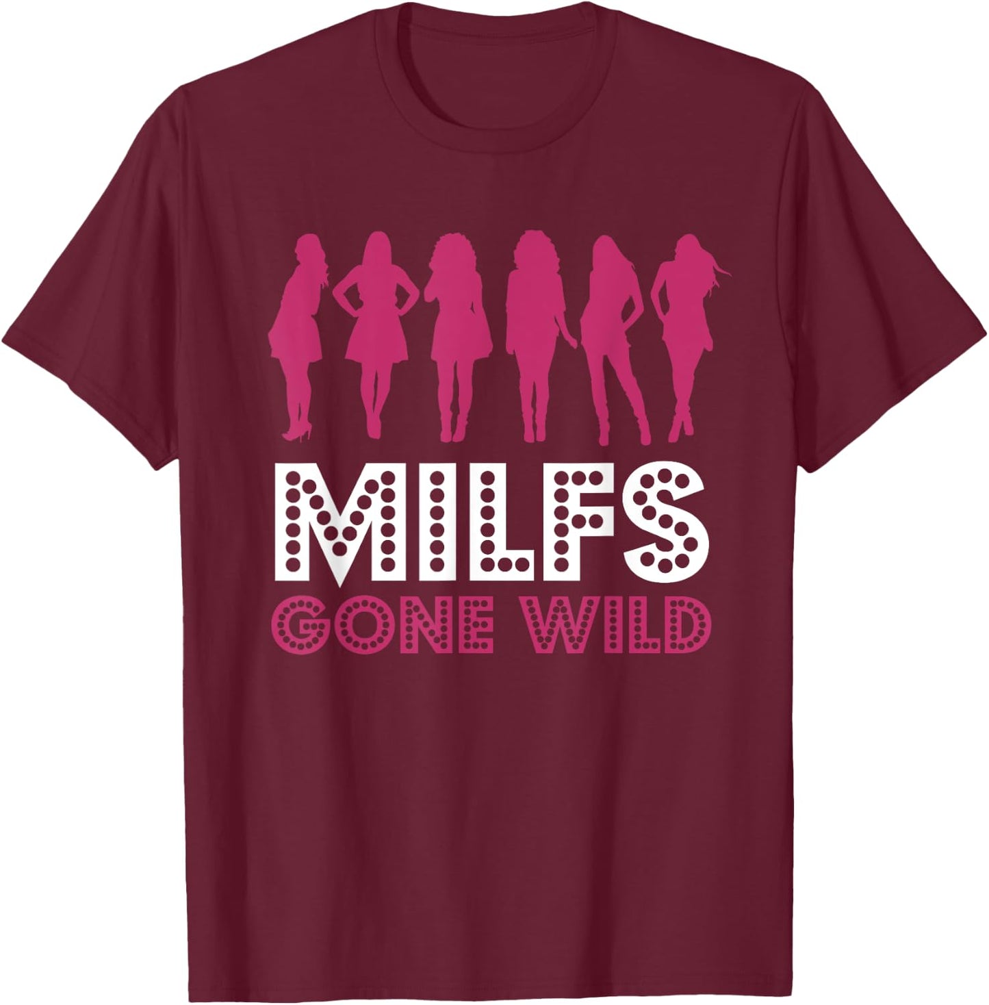 MILFs Gone Wild T-Shirt - T-Shirt | Maroon
