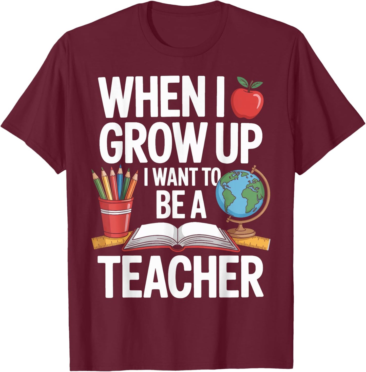 When I Grow Up I Want To Be A Teacher For School Kids T-Shirt - T-Shirt | Maroon
