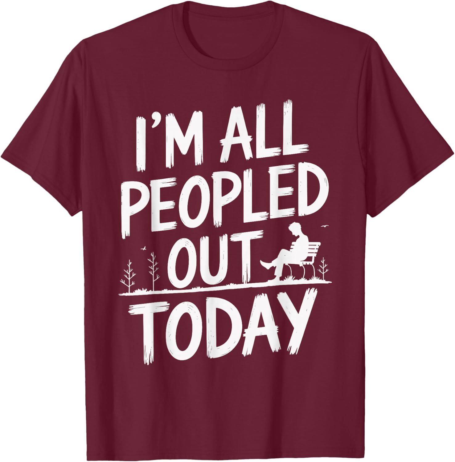 I'm All Peopled Out Today T-Shirt - T-Shirt | Maroon