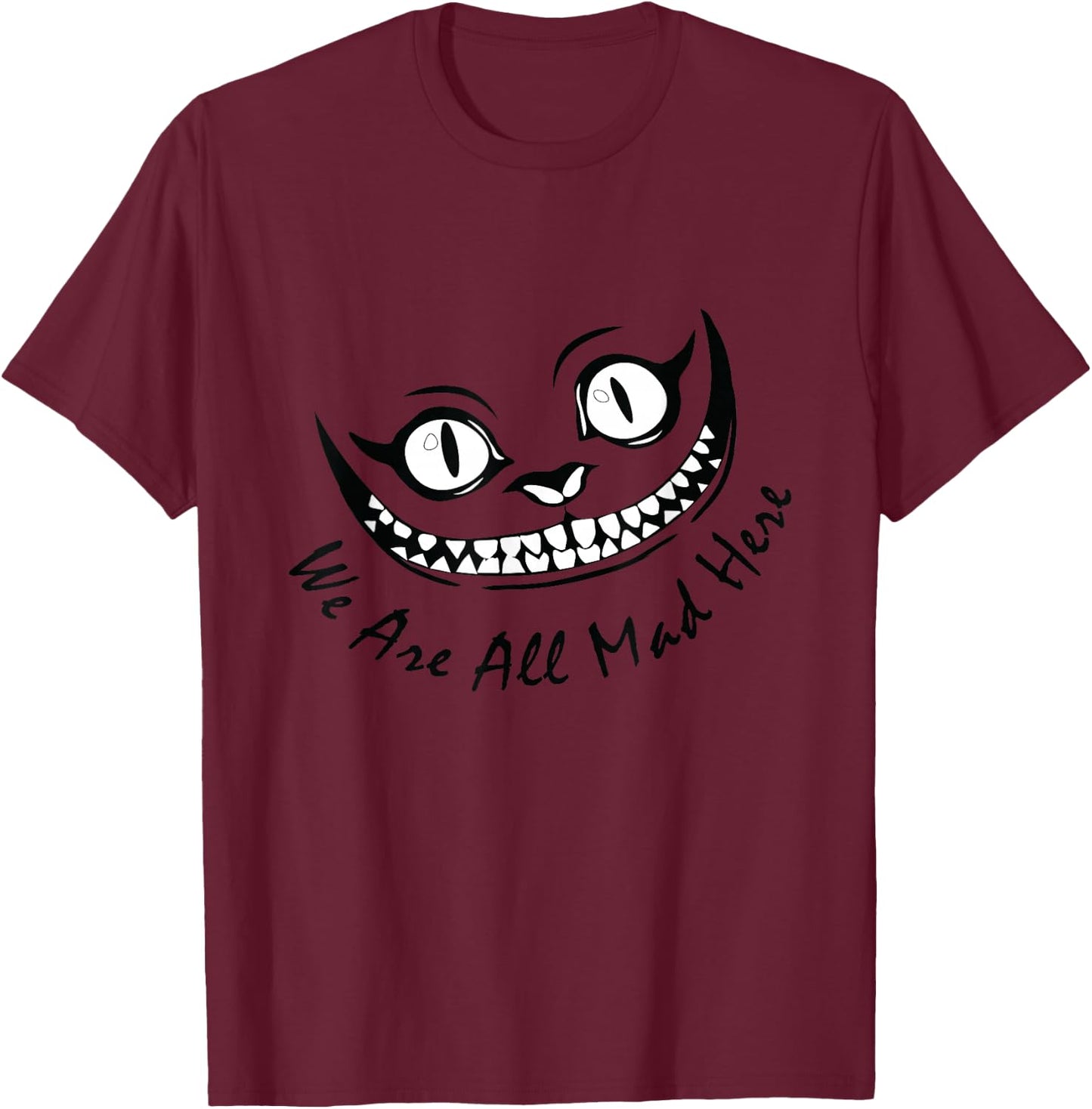 Cheshire Cat Grinning We're All Mad Here Wonderland Funny T-Shirt - T-Shirt | Maroon