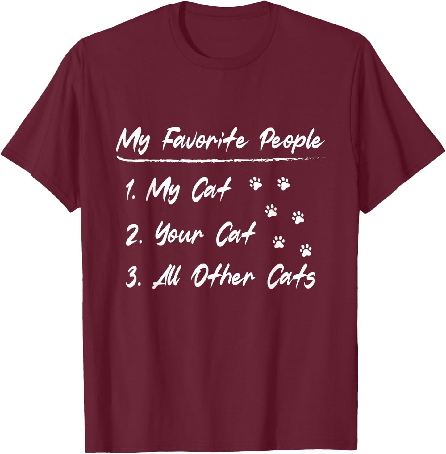 My Favorite People My Cat Your Cat All Other Cats T-Shirt - T-Shirt | Maroon