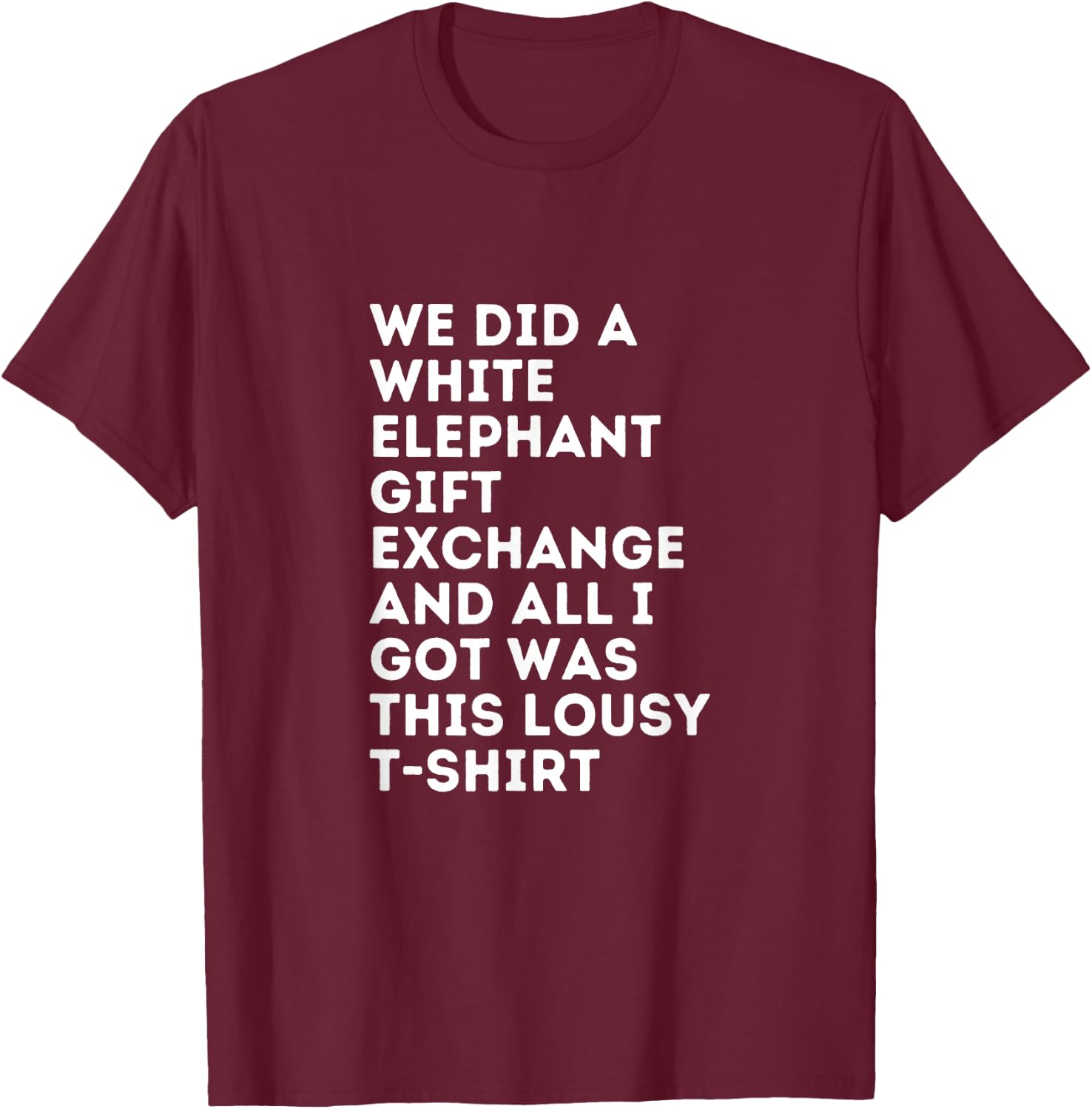 White Elephant All I Got Was This Lousy Under 15 T-Shirt - T-Shirt | Maroon