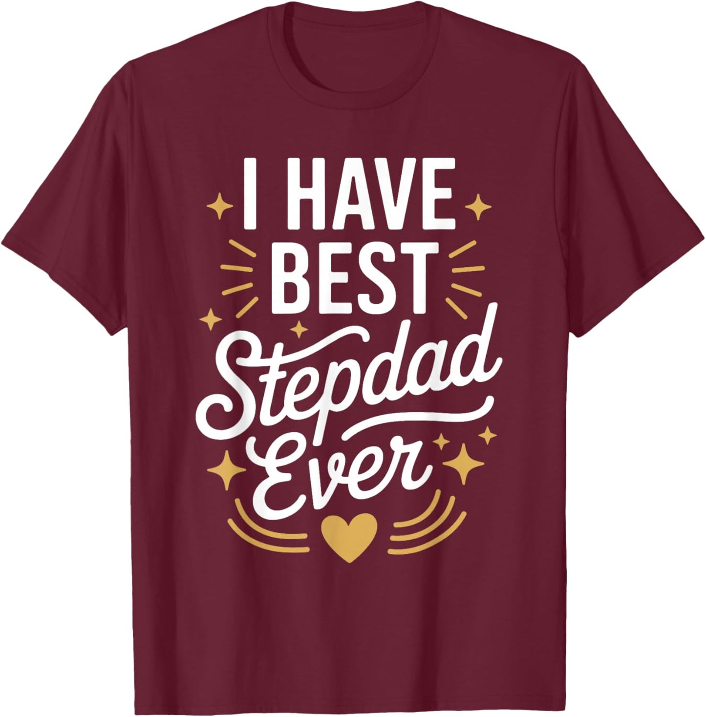 I Have The Best Stepdad Ever for Stepdads T-Shirt - T-Shirt | Maroon
