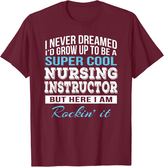 Funny Nursing Instructor Gift T-Shirt - T-Shirt | Maroon