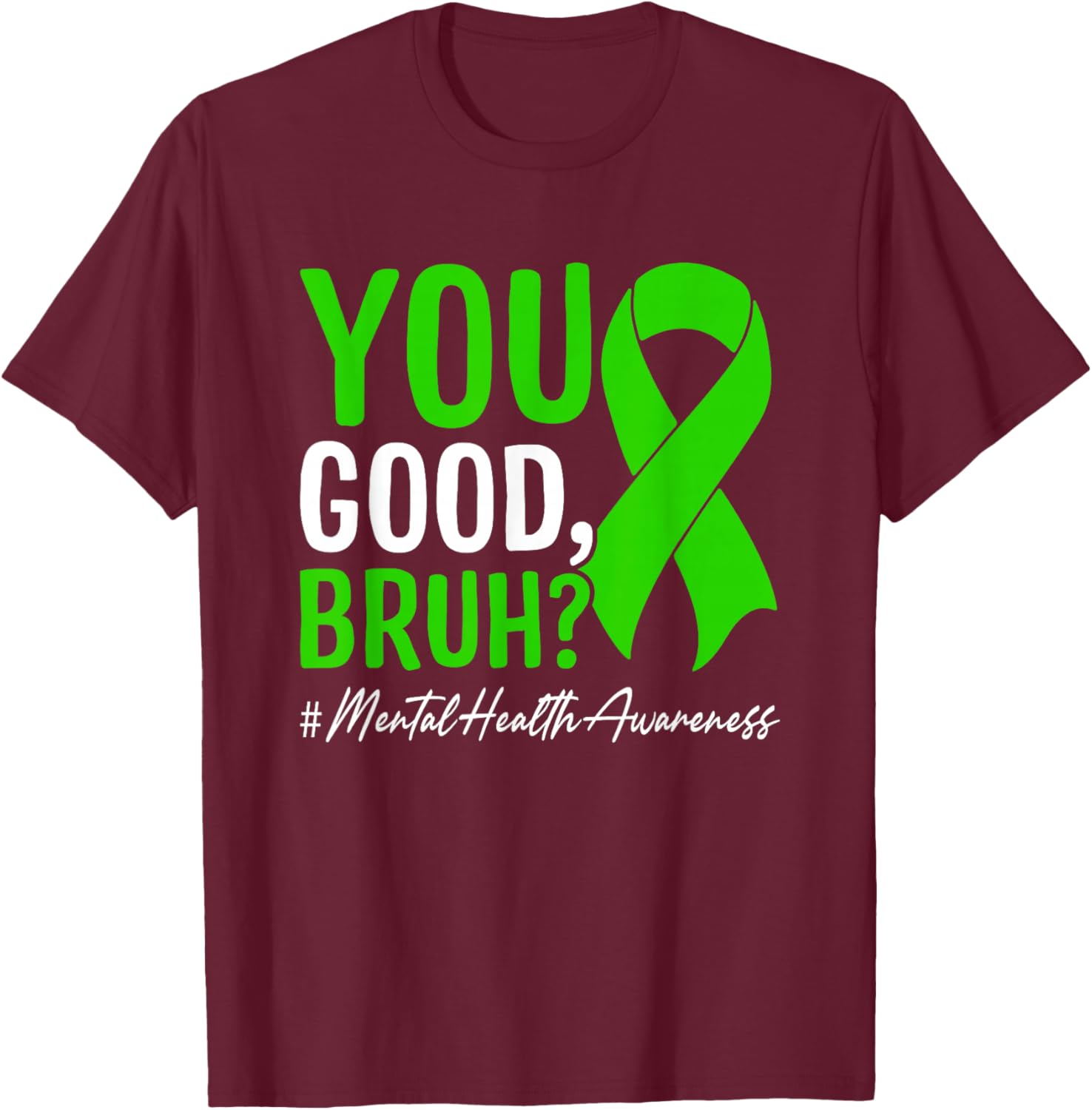 You Good, Bruh? Mental Health Awareness T-Shirt - T-Shirt | Maroon