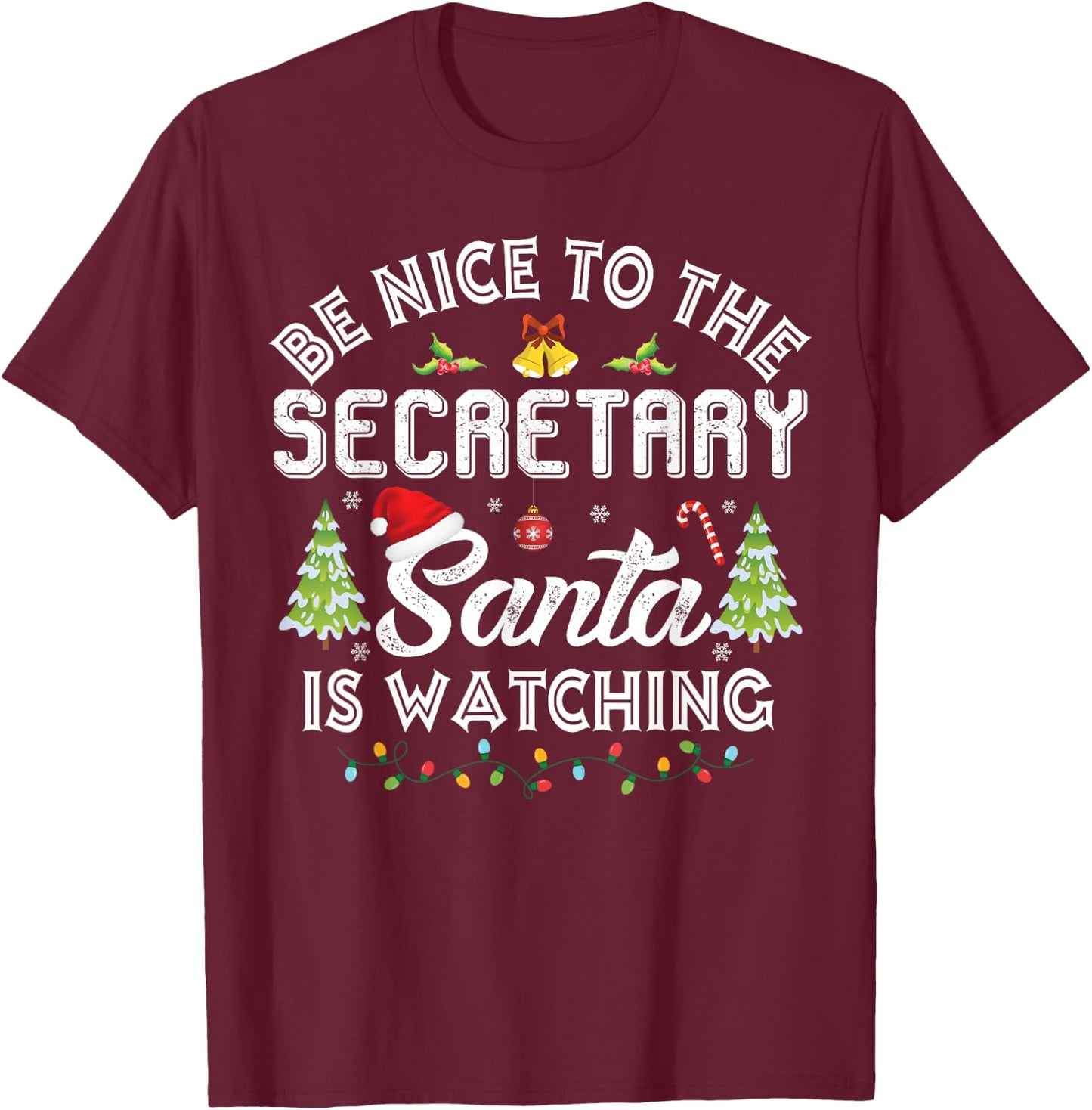 Be Nice To The Secretary Santa Is Watching Christmas Party T-Shirt - T-Shirt | Maroon