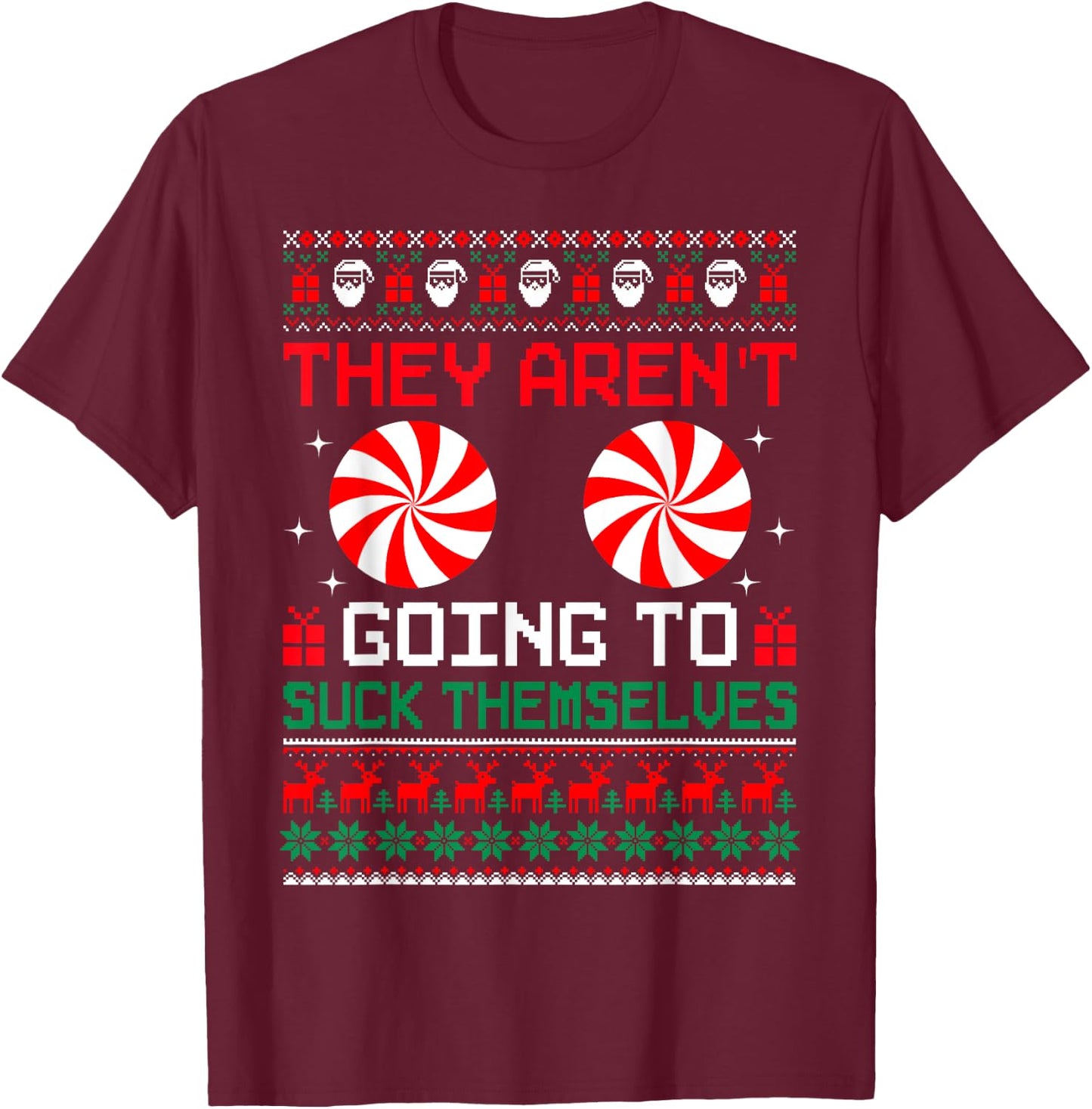 They Aren't Going To Suck Themselves Ugly Christmas Sweaters T-Shirt - T-Shirt | Maroon