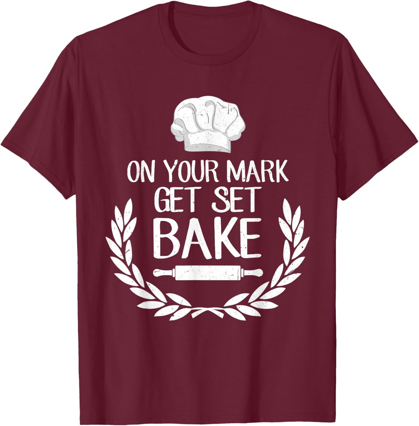On Your Mark Get Set Bake for Baking Fans & Lovers T-Shirt - T-Shirt | Maroon