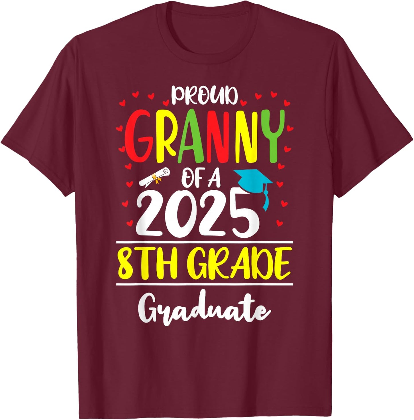 Funny Proud Granny of a Class of 2025 8th Grade Graduate T-Shirt - T-Shirt | Maroon