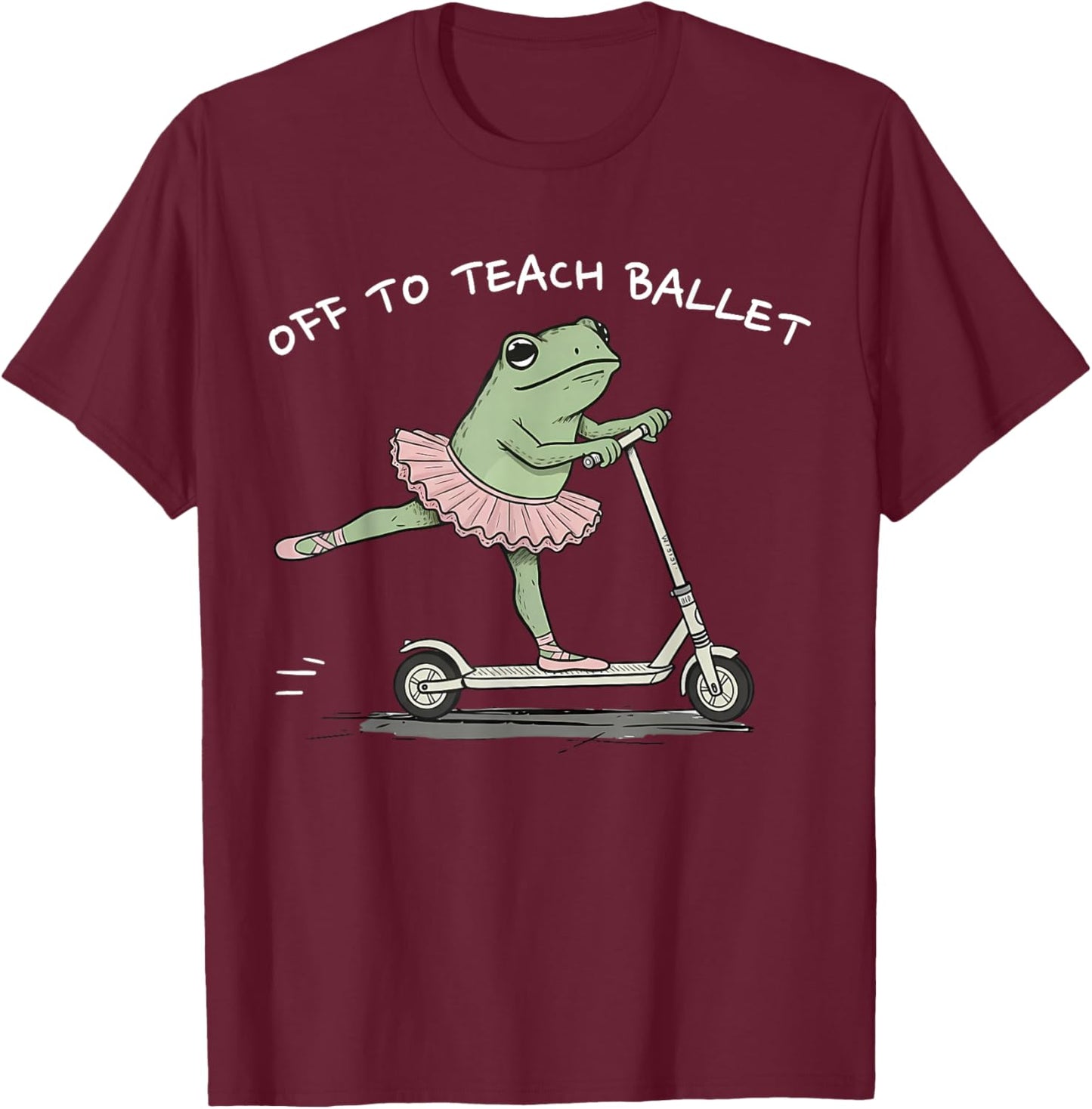 Off to Teach Ballet Funny Frog Ballet Teacher Ballerina T-Shirt - T-Shirt | Maroon
