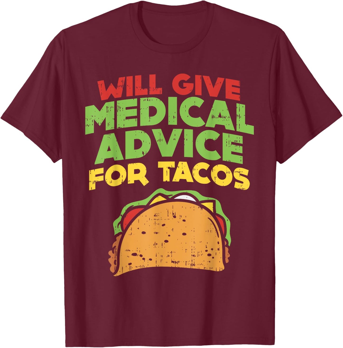 Will Give Medical Advice For Tacos Doctor Nurse Food Gift T-Shirt - T-Shirt | Maroon