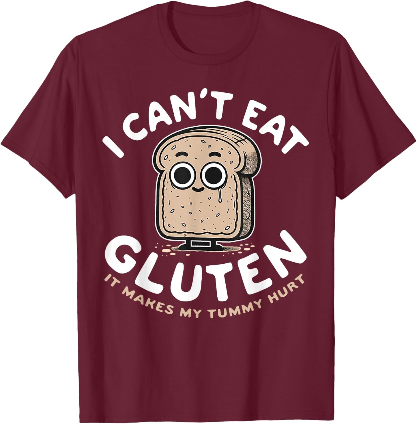 I Can't Eat Gluten It Makes My Tummy Hurt T-Shirt - T-Shirt | Maroon