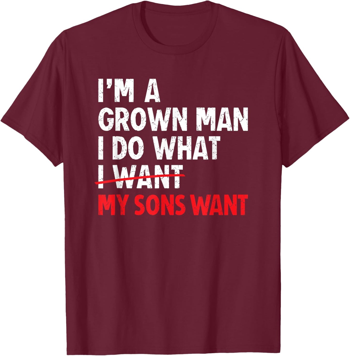 I’m A Grown Man I Do What My Sons Want Dad T-Shirt - T-Shirt | Maroon