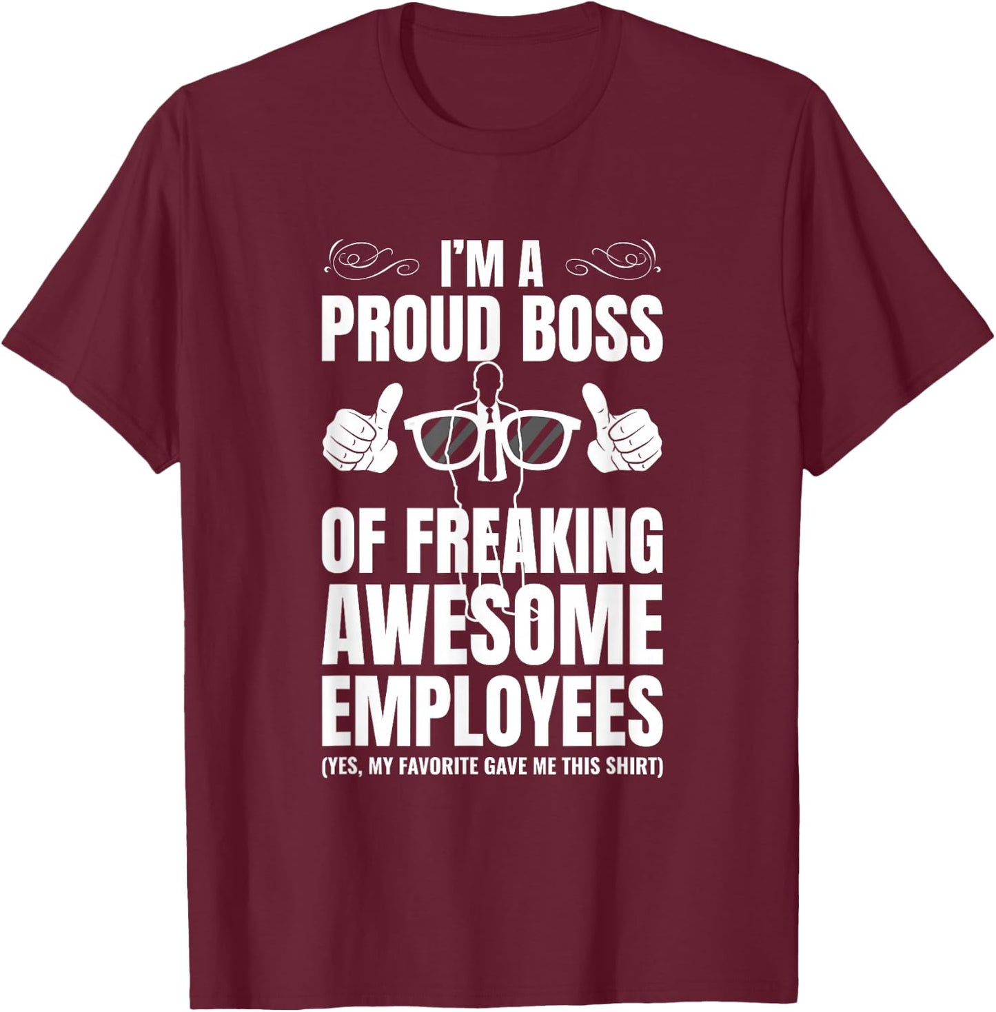 I'm A Proud Boss Of Freaking Awesome Employees Gift T-Shirt - T-Shirt | Maroon