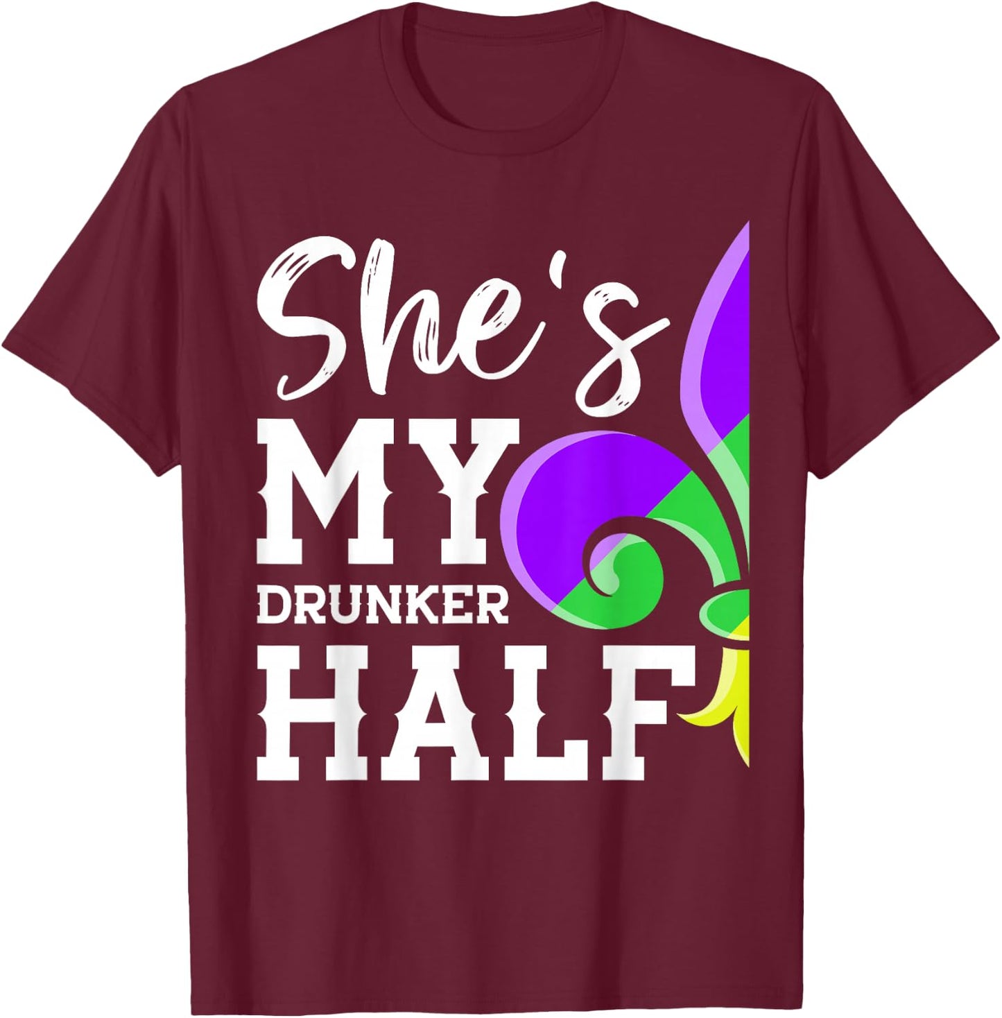 She's My Drunker Half Lover Couple Matching Mardi Gras Party T-Shirt - T-Shirt | Maroon