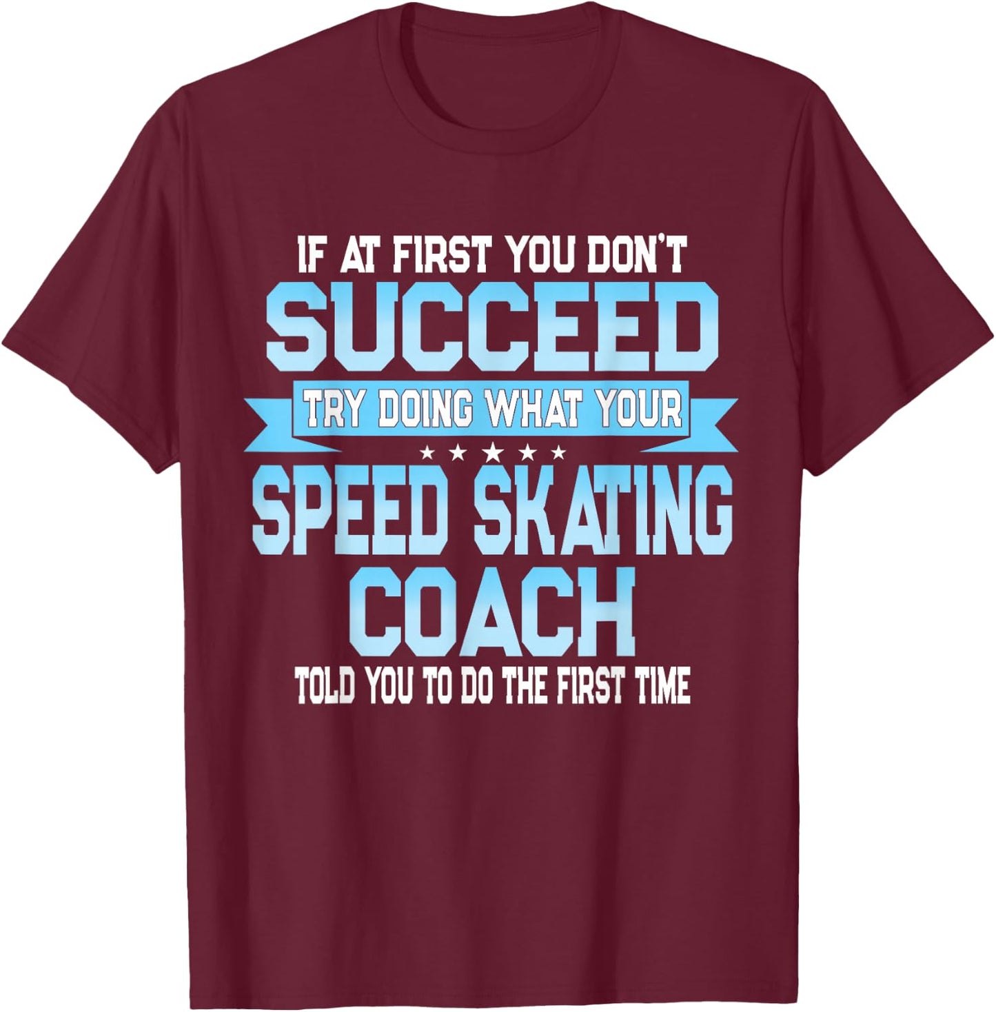 Fun Sport Coach Gift Funny Speed Skating Saying T-Shirt - T-Shirt | Maroon