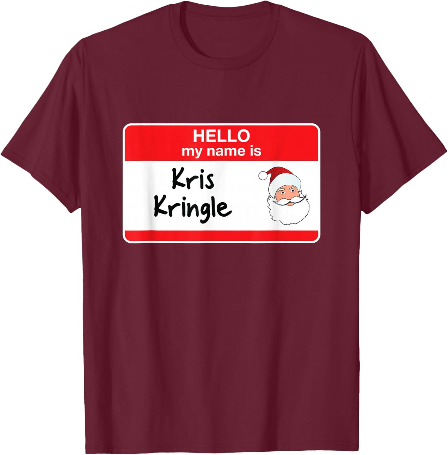 Cute Kris Kringle Funny Santa Christmas Hello My Name is T-Shirt - T-Shirt | Maroon