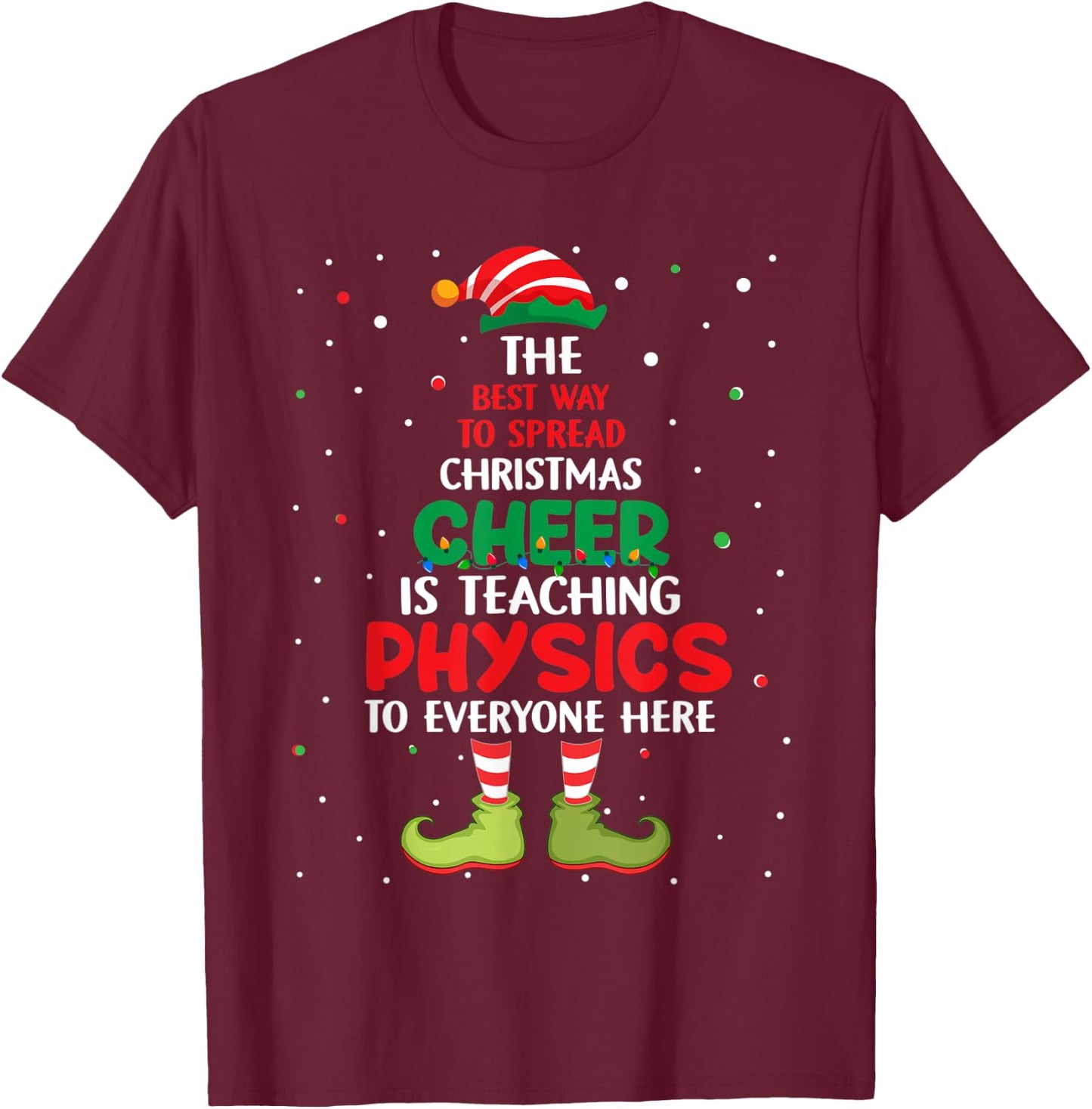 Physics Teacher Christmas - Elf Christmas Cheer T-Shirt - T-Shirt | Maroon