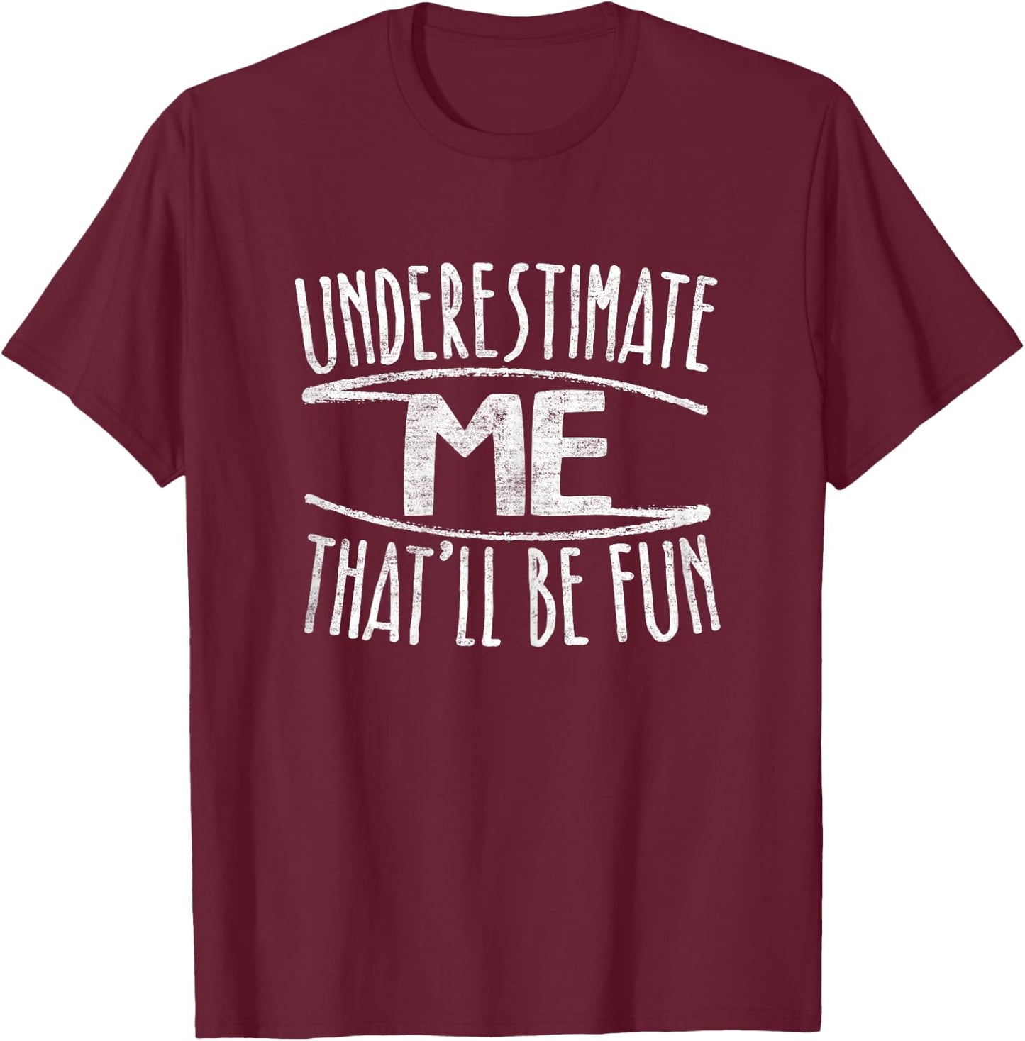 Underestimate Me That'll Be Fun Don't Underestimate T-Shirt - T-Shirt | Maroon