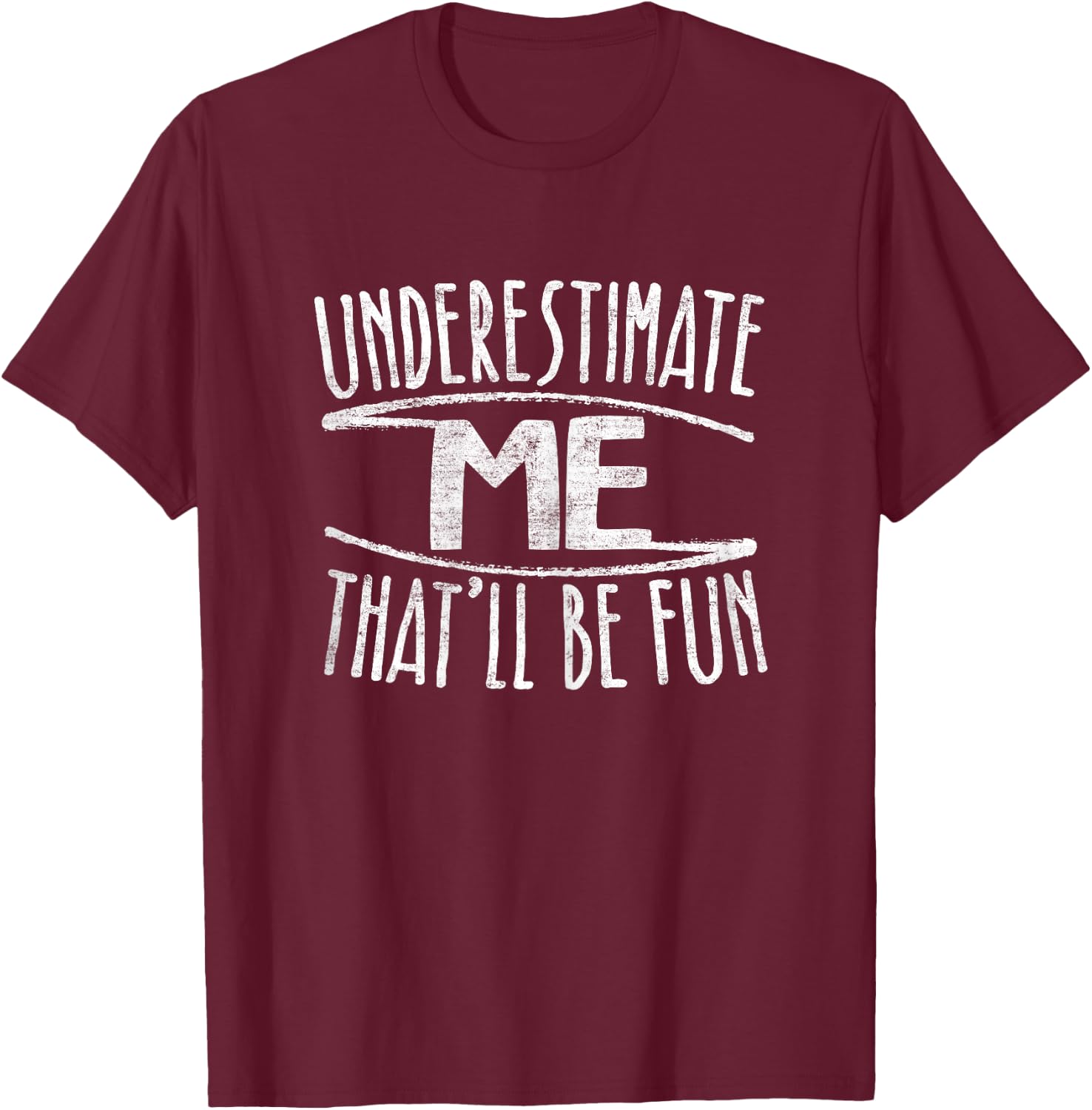 Underestimate Me That'll Be Fun Don't Underestimate T-Shirt - T-Shirt | Maroon