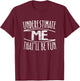 Underestimate Me That'll Be Fun Don't Underestimate T-Shirt - T-Shirt | Maroon