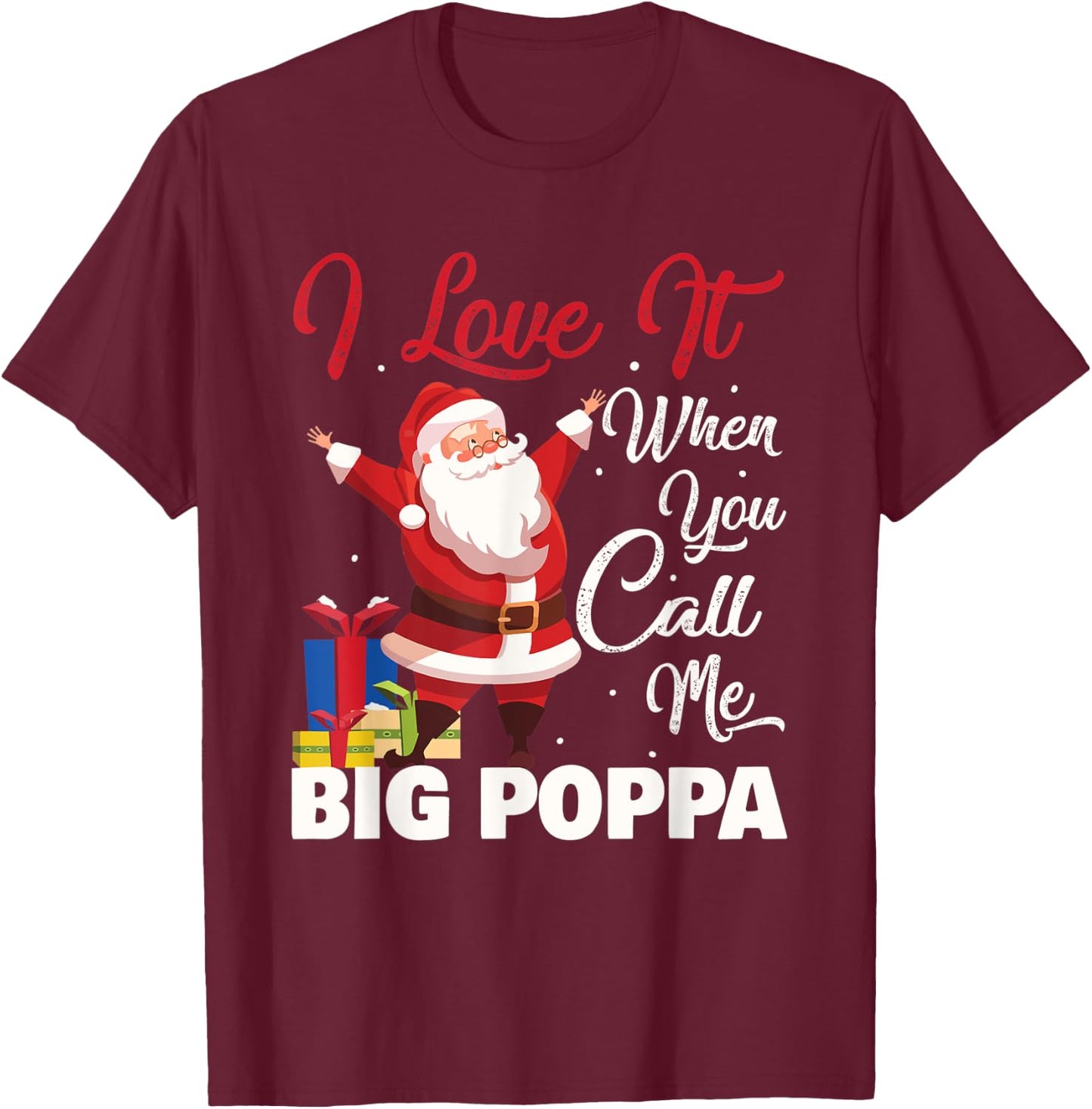 Santa Claus I Love It When You Call Me Big Poppa Christmas T-Shirt - T-Shirt | Maroon